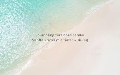  Journaling für Schreibende: Sanfte Praxis mit Tiefenwirkung